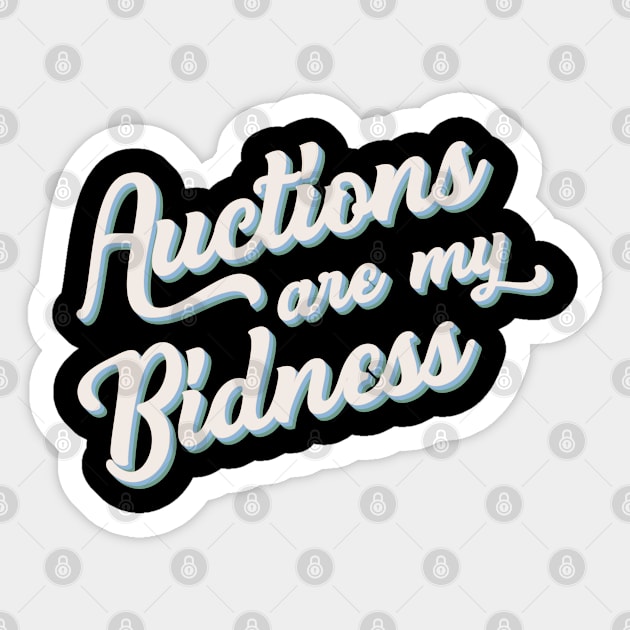 Auctioneer Gift Punny "Auctions Are My Bidness" Sticker by SeaLAD